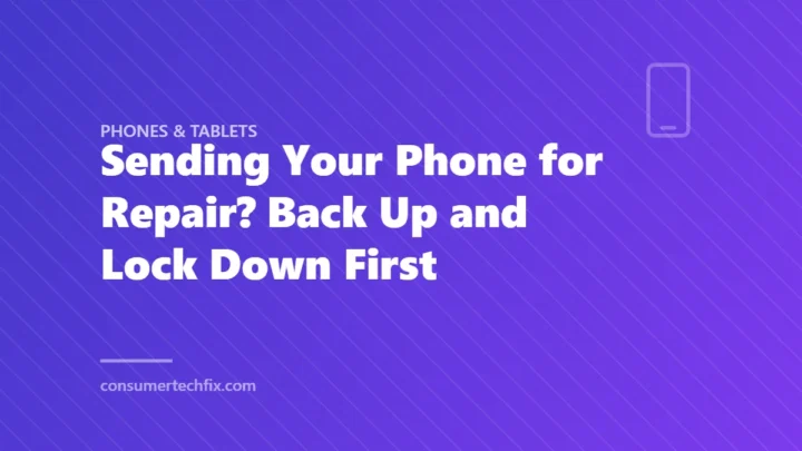 Sending Your Phone for Repair? Back Up and Lock Down First