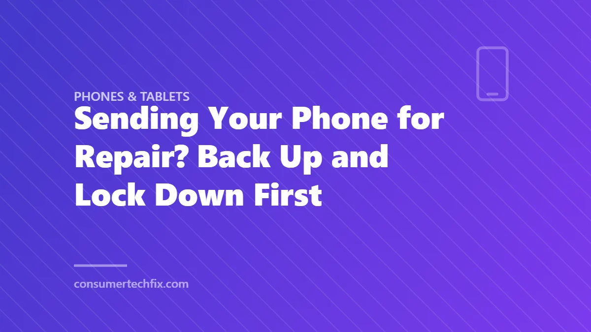 Sending Your Phone for Repair? Back Up and Lock Down First