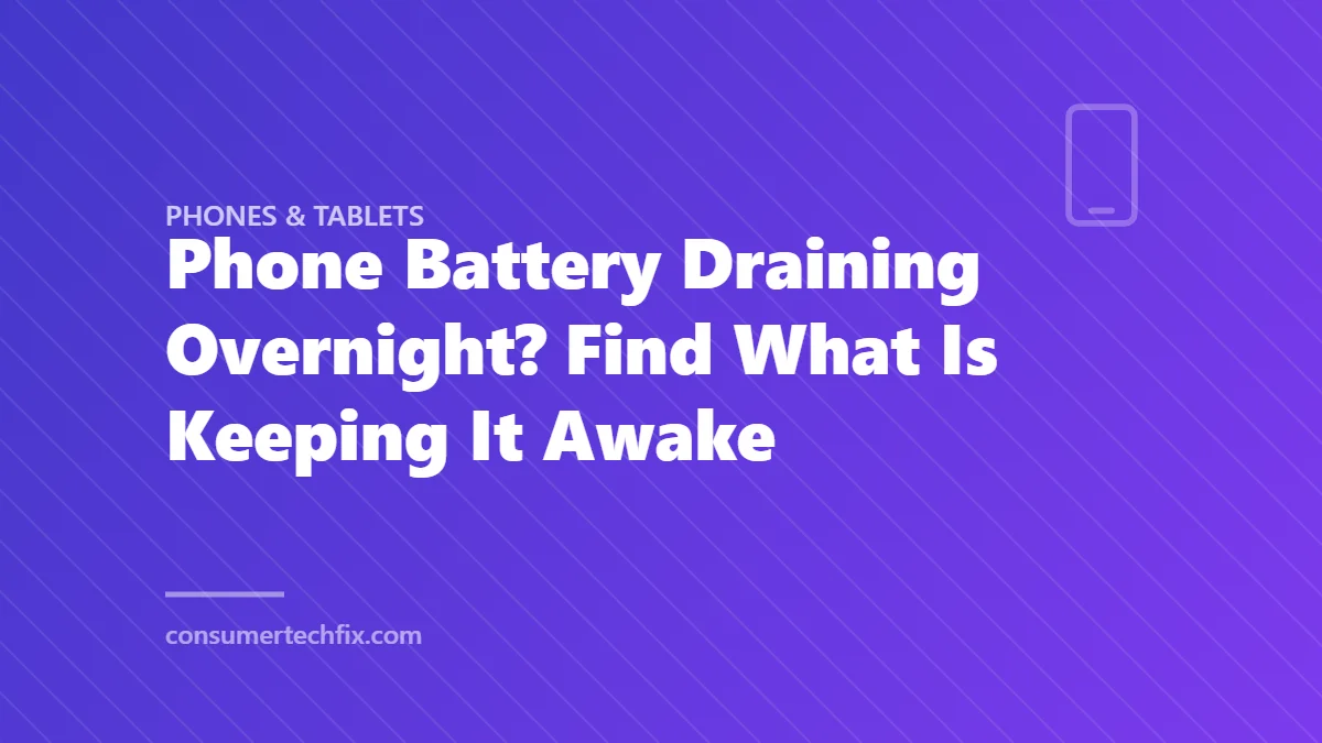 Phone Battery Draining Overnight? Find What Is Keeping It Awake