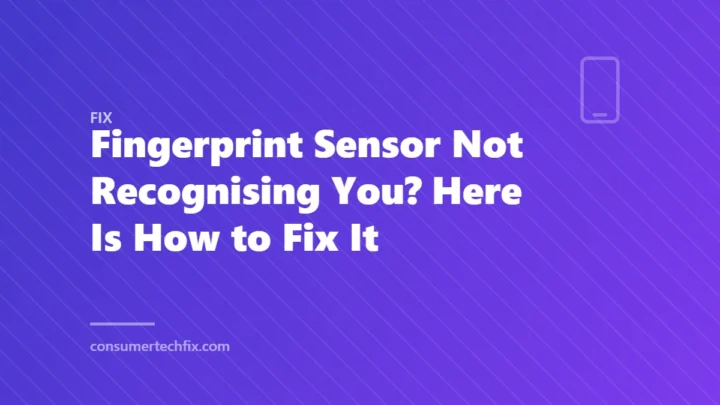 Fingerprint Sensor Not Recognising You? Here Is How to Fix It