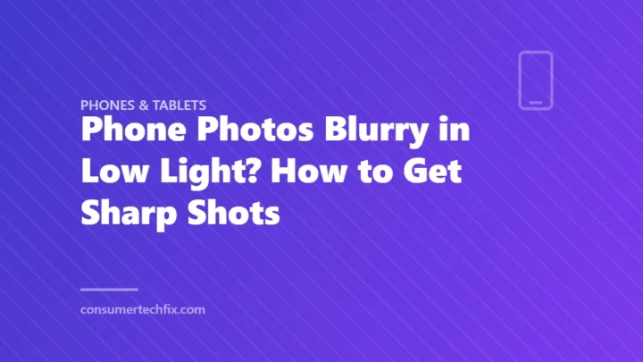 Phone Photos Blurry in Low Light? How to Get Sharp Shots
