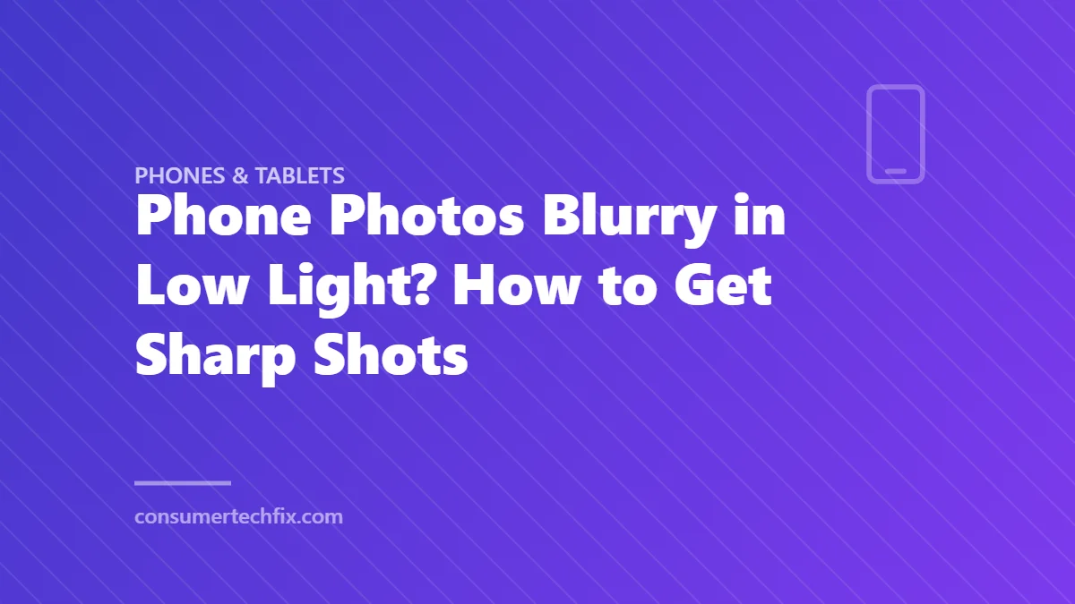 Phone Photos Blurry in Low Light? How to Get Sharp Shots