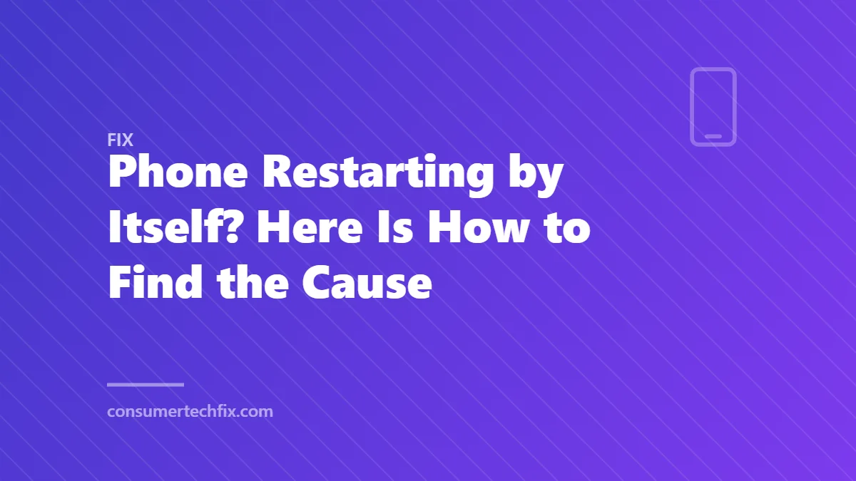 Phone Restarting by Itself? Here Is How to Find the Cause