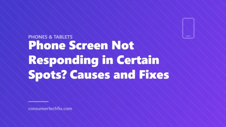 Phone Screen Not Responding in Certain Spots? Causes and Fixes