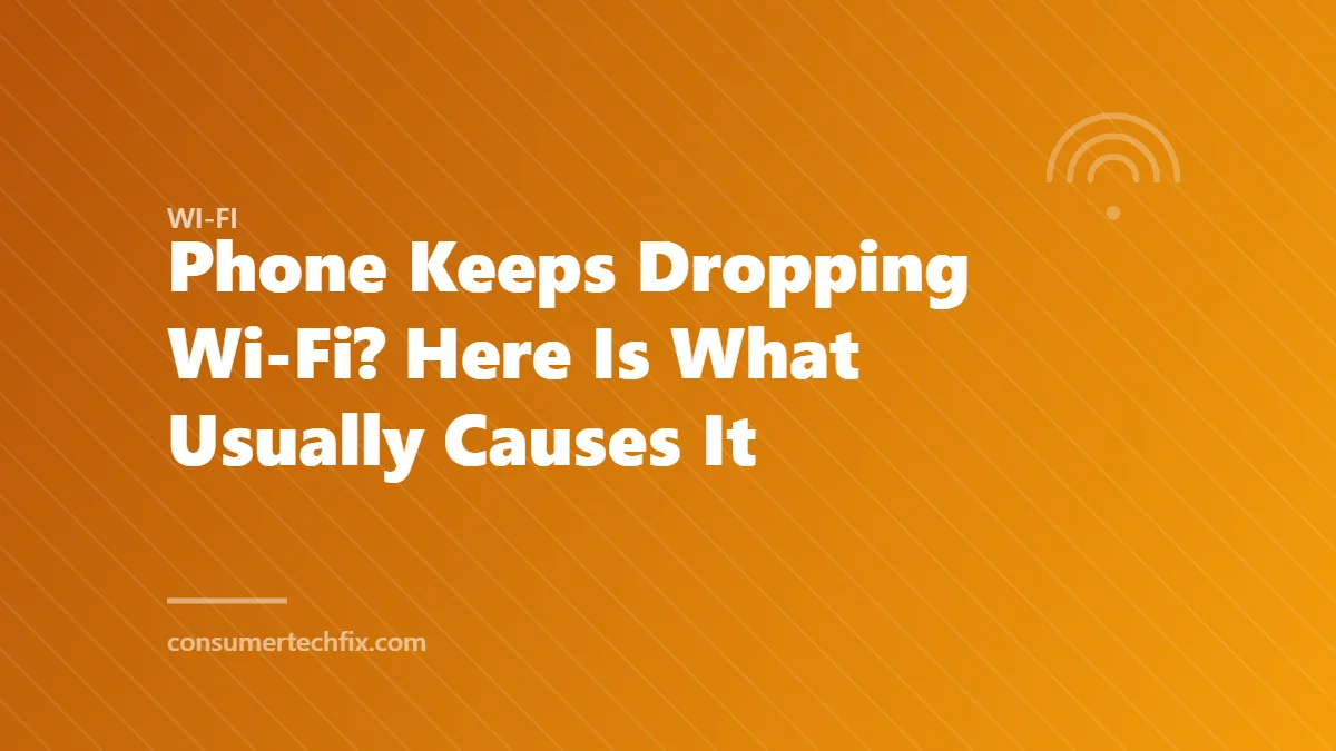 Phone Keeps Dropping Wi-Fi? Here Is What Usually Causes It