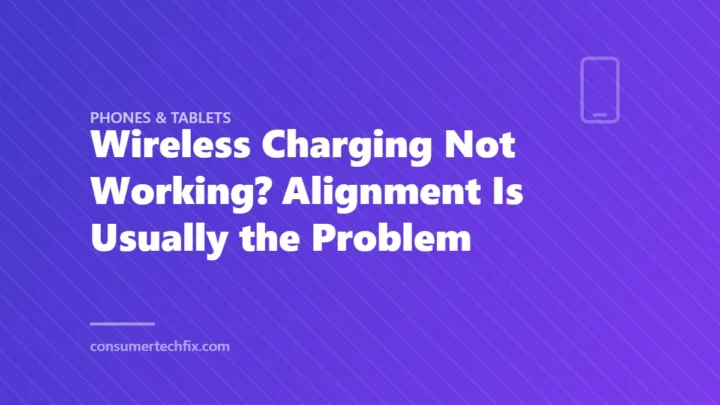 Wireless Charging Not Working? Alignment Is Usually the Problem