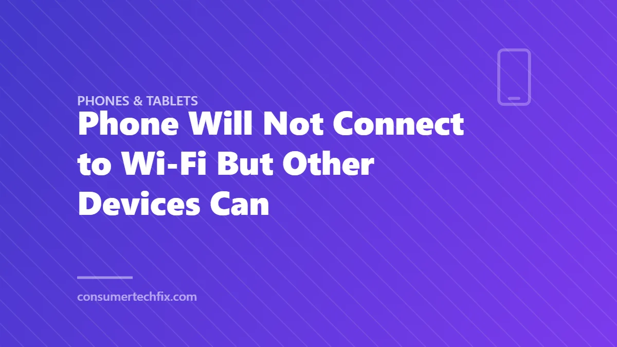 Phone Will Not Connect to Wi-Fi But Other Devices Can