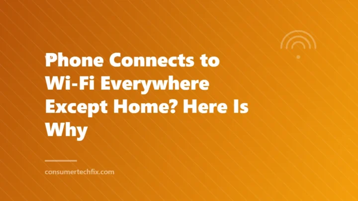 Phone Connects to Wi-Fi Everywhere Except Home? Here Is Why