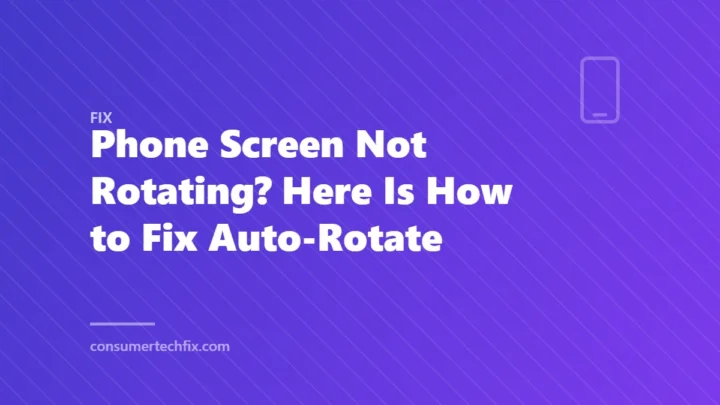 Phone Screen Not Rotating? Here Is How to Fix Auto-Rotate