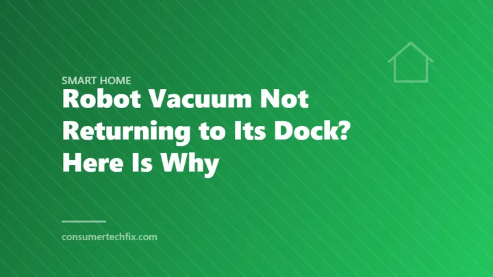 Robot Vacuum Not Returning to Its Dock? Here Is Why