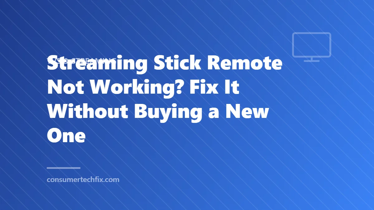 Streaming Stick Remote Not Working? Fix It Without Buying a New One
