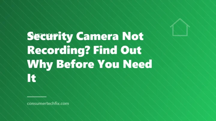 Security Camera Not Recording? Find Out Why Before You Need It
