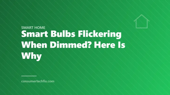 Smart Bulbs Flickering When Dimmed? Here Is Why