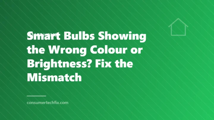Smart Bulbs Showing the Wrong Colour or Brightness? Fix the Mismatch