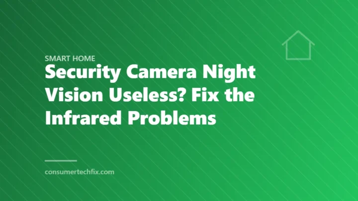 Security Camera Night Vision Useless? Fix the Infrared Problems
