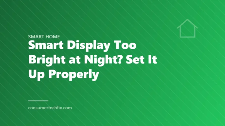 Smart Display Too Bright at Night? Set It Up Properly