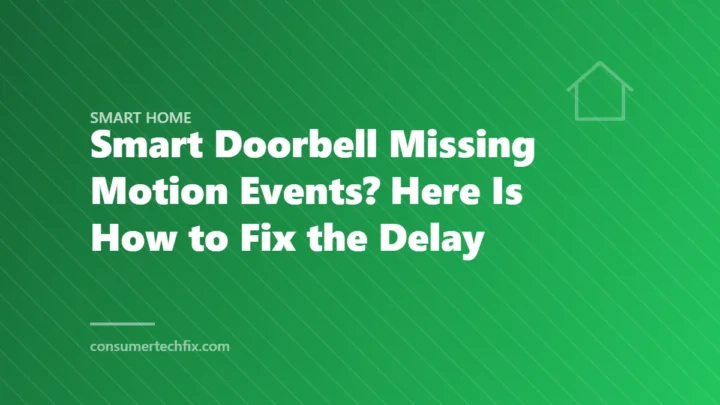 Smart Doorbell Missing Motion Events? Here Is How to Fix the Delay