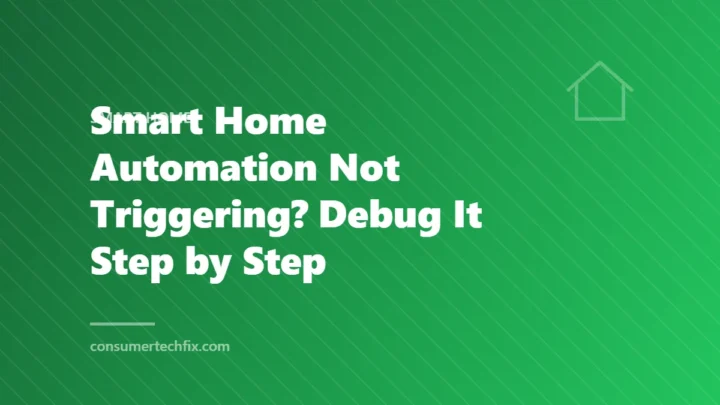 Smart Home Automation Not Triggering? Debug It Step by Step