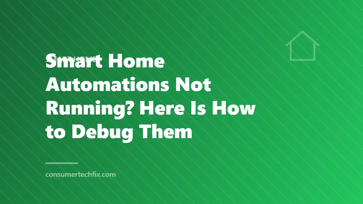 Smart Home Automations Not Running? Here Is How to Debug Them