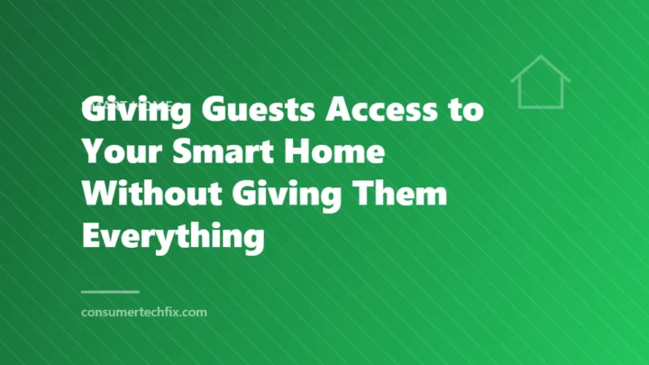 Giving Guests Access to Your Smart Home Without Giving Them Everything