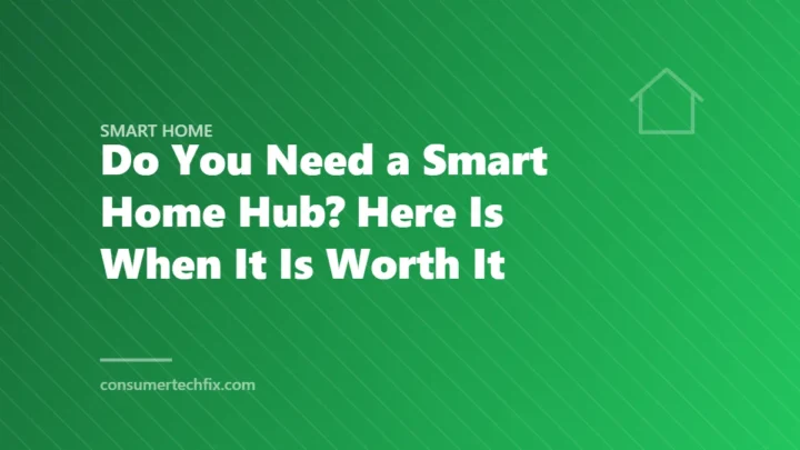 Do You Need a Smart Home Hub? Here Is When It Is Worth It