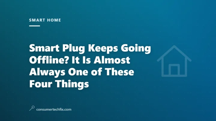 Smart Plug Keeps Going Offline? It Is Almost Always One of These Four Things