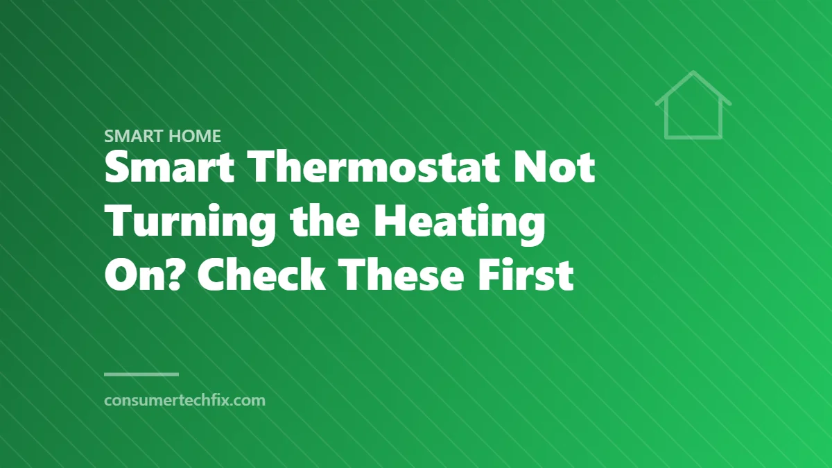 Smart Thermostat Not Turning the Heating On? Check These First