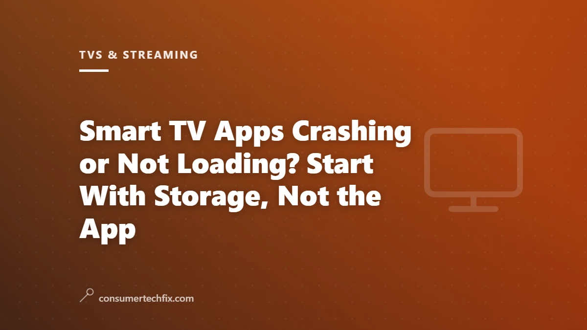 Smart TV Apps Crashing or Not Loading? Start With Storage, Not the App
