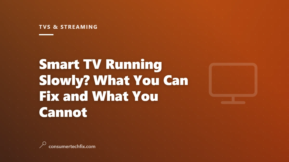 Smart TV Running Slowly? What You Can Fix and What You Cannot