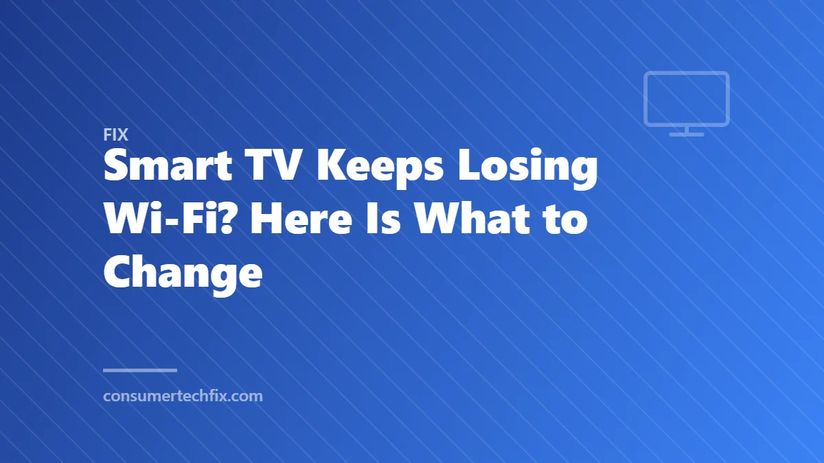 Smart TV Keeps Losing Wi-Fi? Here Is What to Change