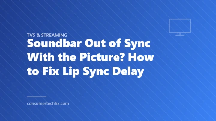 Soundbar Out of Sync With the Picture? How to Fix Lip Sync Delay