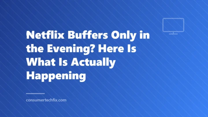 Netflix Buffers Only in the Evening? Here Is What Is Actually Happening