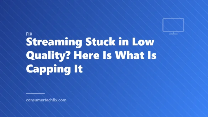 Streaming Stuck in Low Quality? Here Is What Is Capping It