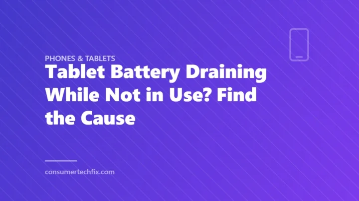 Tablet Battery Draining While Not in Use? Find the Cause