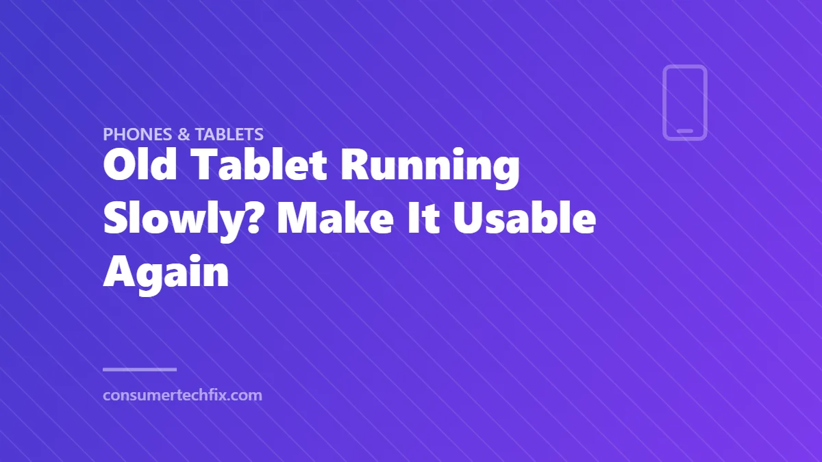 Old Tablet Running Slowly? Make It Usable Again