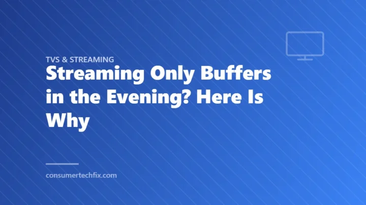 Streaming Only Buffers in the Evening? Here Is Why