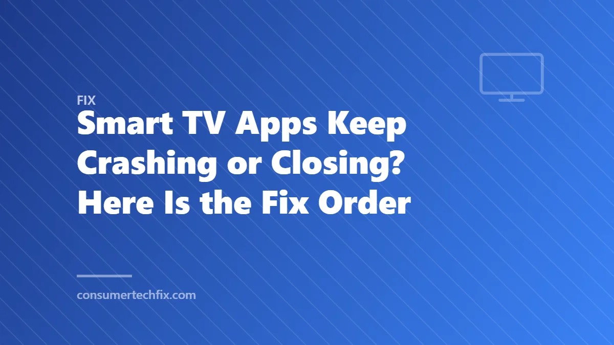 Smart TV Apps Keep Crashing or Closing? Here Is the Fix Order