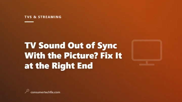TV Sound Out of Sync With the Picture? Fix It at the Right End