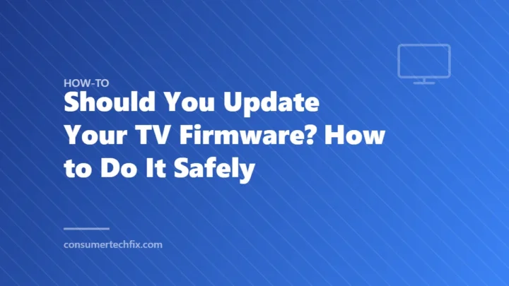 Should You Update Your TV Firmware? How to Do It Safely