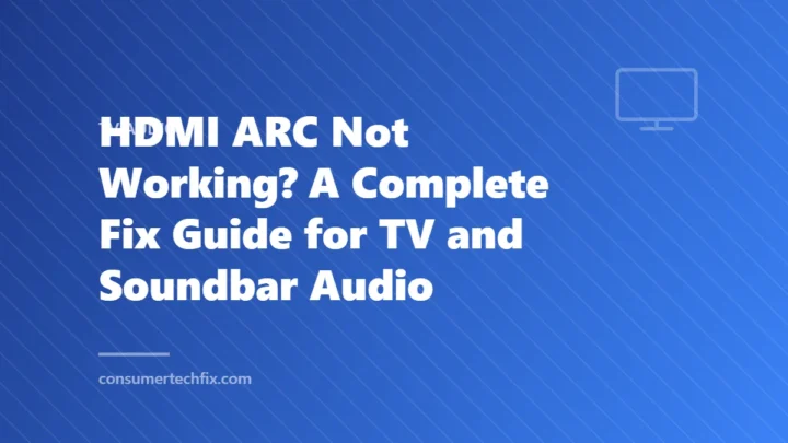 HDMI ARC Not Working? A Complete Fix Guide for TV and Soundbar Audio