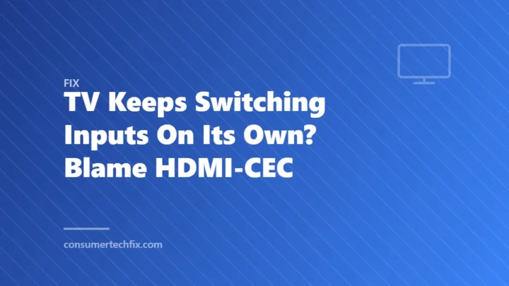 TV Keeps Switching Inputs On Its Own? Blame HDMI-CEC
