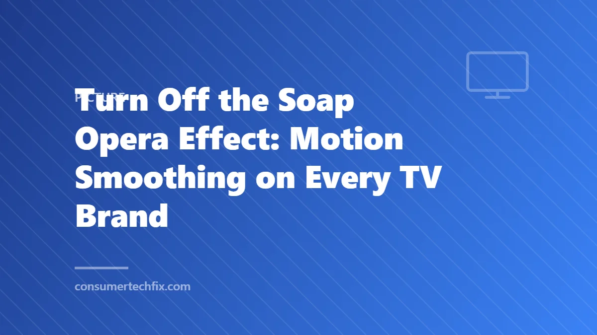Turn Off the Soap Opera Effect: Motion Smoothing on Every TV Brand