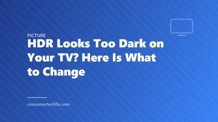 HDR Looks Too Dark on Your TV? Here Is What to Change