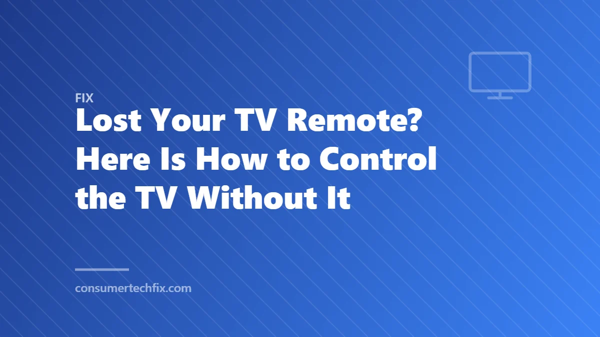 Lost Your TV Remote? Here Is How to Control the TV Without It