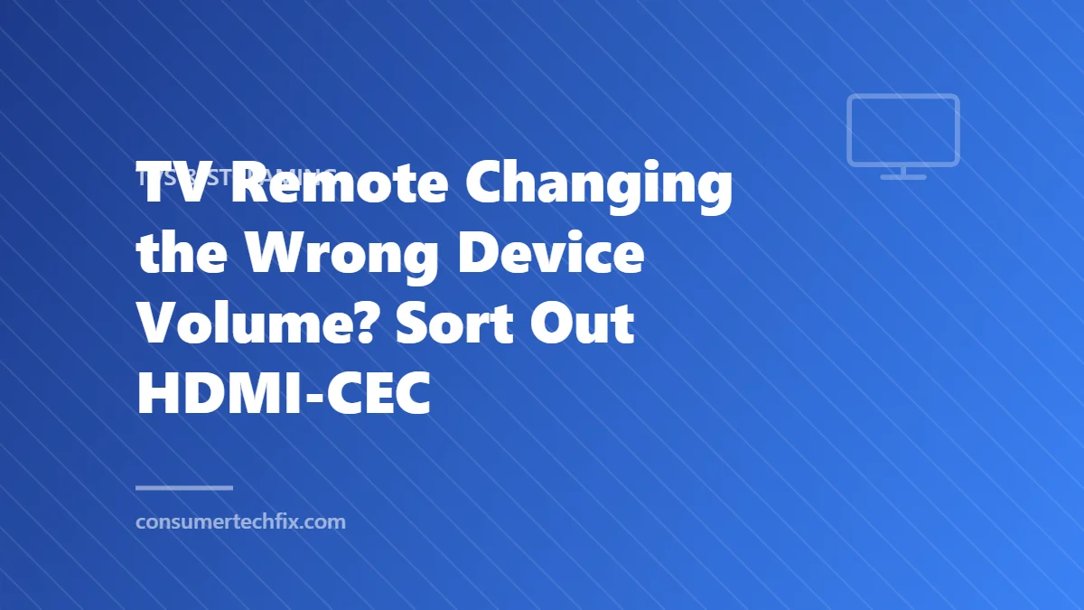 TV Remote Changing the Wrong Device Volume? Sort Out HDMI-CEC