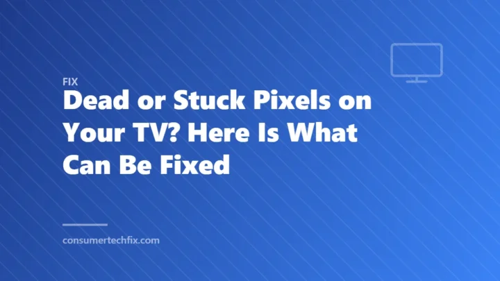 Dead or Stuck Pixels on Your TV? Here Is What Can Be Fixed