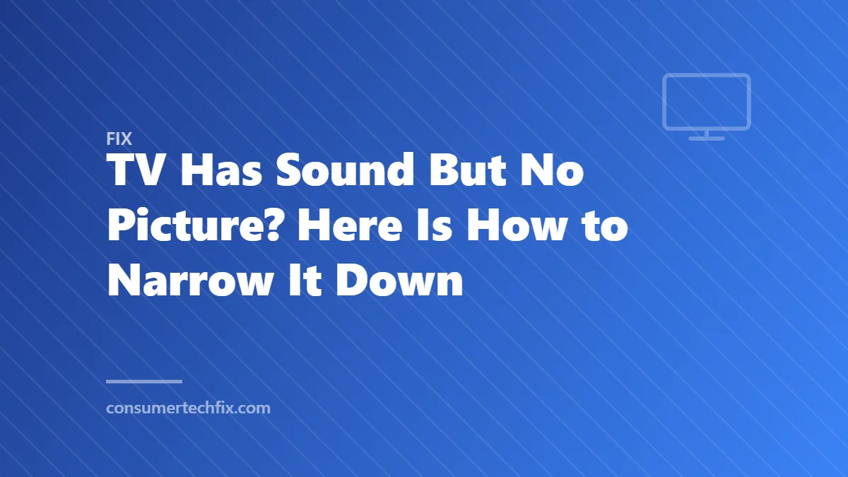TV Has Sound But No Picture? Here Is How to Narrow It Down