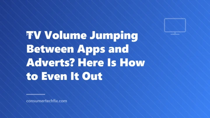 TV Volume Jumping Between Apps and Adverts? Here Is How to Even It Out