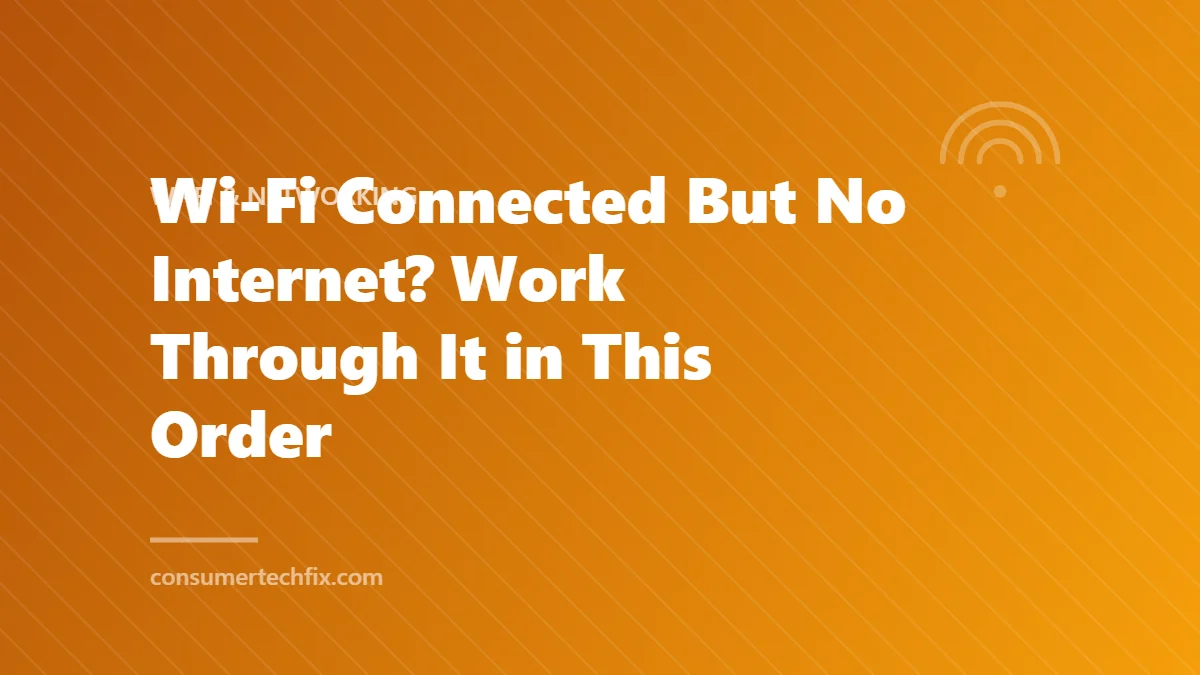 Wi-Fi Connected But No Internet? Work Through It in This Order