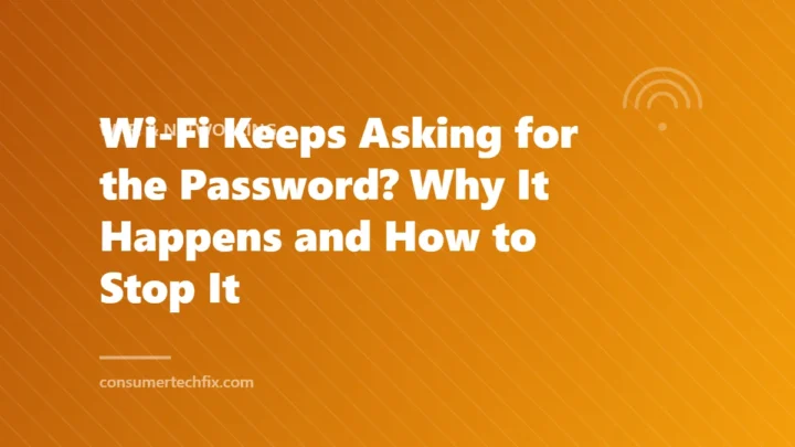 Wi-Fi Keeps Asking for the Password? Why It Happens and How to Stop It